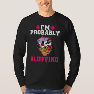 Im probably bluffing Game Playing Cards Poker T-Shirt