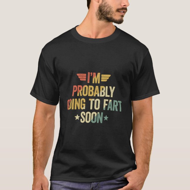 I'M Probably Going To F Soon T-Shirt (Front)