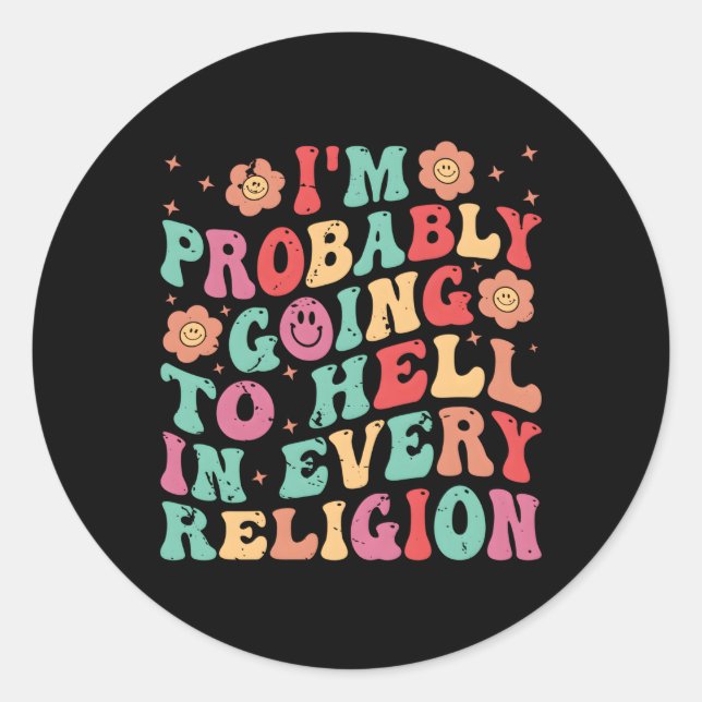 I'M Probably Going To Hell In Every Religion Classic Round Sticker (Front)