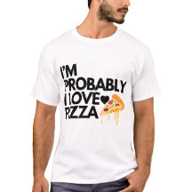 i'm probably i love pizza gift dad mom friends