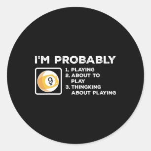 Im Probably Playing About To Play Thinking About P Classic Round Sticker