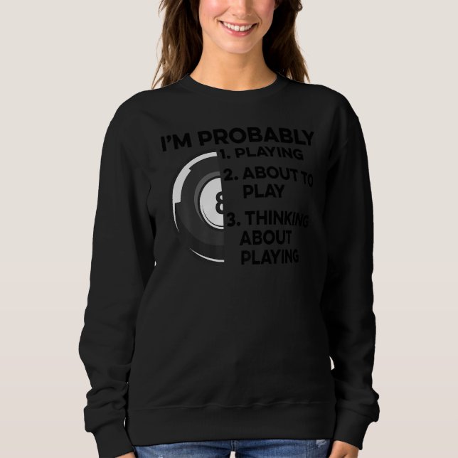 I'm Probably Playing About To Play Thinking About  Sweatshirt (Front)