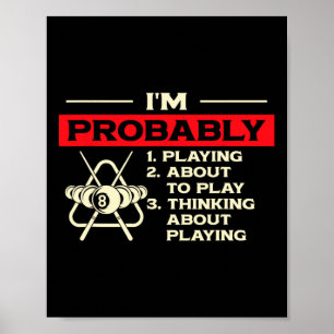 Im Probably Playing Thinking About Billiards Snook Poster