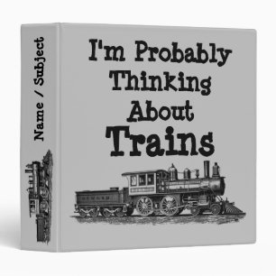 I'm Probably Thinking About Trains - Steam Train Binder