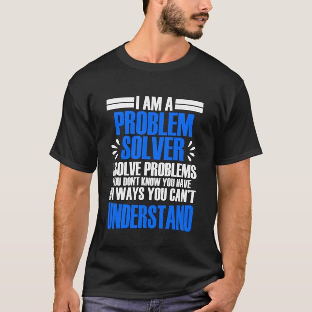 I'm Problem Solver I Solved Problems You Don't Kno T-Shirt (Front)