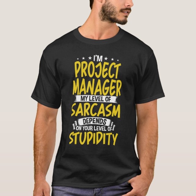 I'm Project Manager My Level of Sarcasm T-Shirt (Front)