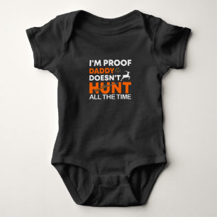 I'm Proof Daddy Doesn't Hunt All The Time  Baby  Bodysuit