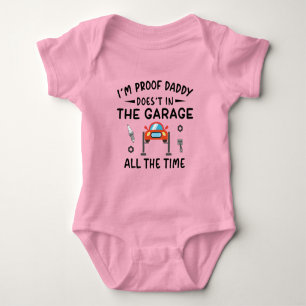 I'm Proof Daddy Doesn't In The Garage All The Time Baby Bodysuit
