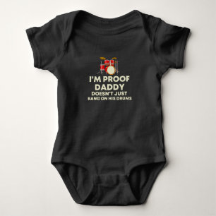 I'm Proof Daddy Doesn't Just Bang On His Drums  Baby Bodysuit
