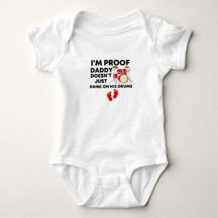 I'm Proof Daddy Doesn't Just Bang On His Drums  Baby Bodysuit
