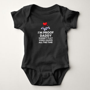 I'm Proof Daddy Doesn't Play video games all the  Baby Bodysuit