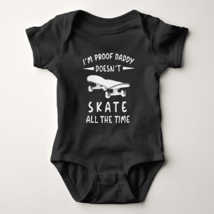 I'm Proof Daddy Doesn't Skate all the Time Baby Bodysuit