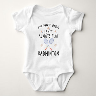 I'm Proof Daddy Isn't Always Play Badminton Baby Bodysuit