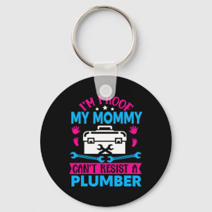 Im Proof My Mommy Cant Resist A Plumber  Keychain
