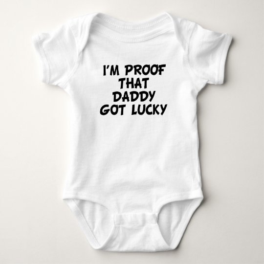 I'm Proof That My Daddy Got Lucky Baby Bodysuit
