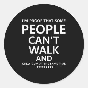 Im Proof That Some People And Chew Gum At The Same Classic Round Sticker