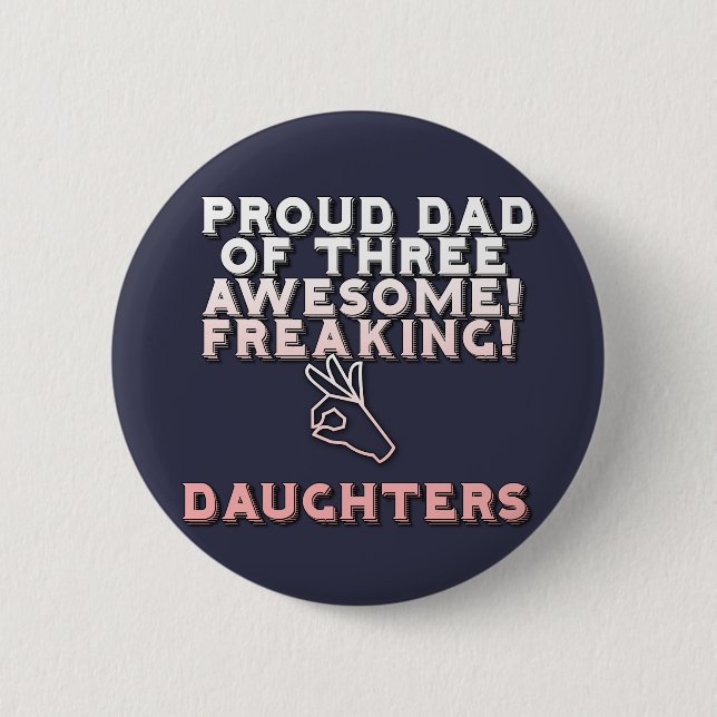 I'm Proud Dad Of Three Awesome Freaking Daughters 2 Inch Round Button (Front)