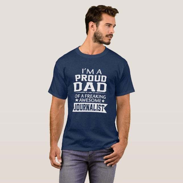 I'M PROUD JOURNALIST'S DAD T-Shirt (Front Full)