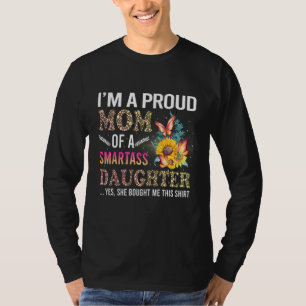 Im Proud Mom Of A Smartass Daughter Happy Mother D T-Shirt