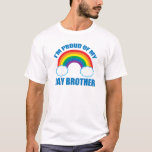 I'm Proud of My Gay Brother LGBT Sister T-Shirt<br><div class="desc">I'm Proud of My Gay Brother. A cool gay pride parade rainbow top for a proud LGBTQ sister or brother who loves their LGBT sibling.</div>