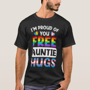 I'm Proud Of You Free Auntie Hugs LGBT LGBTQ Gay P T-Shirt