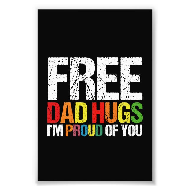 I'm Proud Of You Free Dad Hugs Gay Pride Month  Photo Print (Front)
