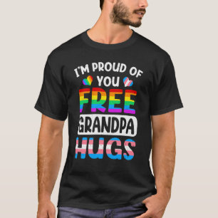 I'm Proud Of You Free Grandpa Hugs LGBT LGBTQ Gay T-Shirt