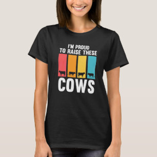 I'm Proud To Raise These Cows Cow Cows Farm T-Shirt
