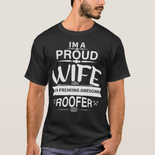 Im Proud Wife of a Freaking Awesome Roofer  Roofin T-Shirt