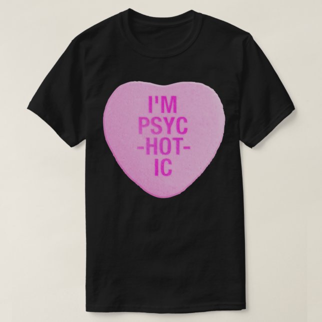 Im PsycHOTic Candy Heart T-Shirt (Design Front)