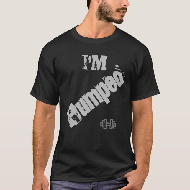 I'm Pumped T-Shirt (Front)