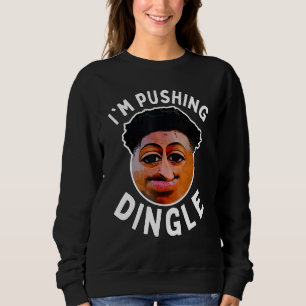 I'm Pushing Dingle Quandle Dingle Goofy Ahh Meme Q Sweatshirt