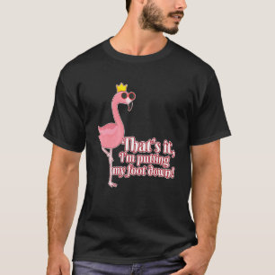 Im Putting My Foot Down  Flamingo T-Shirt