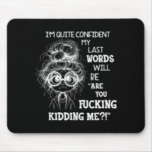 I'm Quite Confident My Last Words Will Be Are You  Mouse Pad