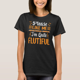 I'm Quite Flutiful  Flute T-Shirt