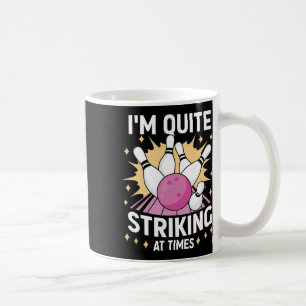 I'm Quite Striking At Times Bowling Lover Designs Coffee Mug