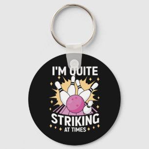 I'm Quite Striking At Times Bowling Lover Designs Keychain