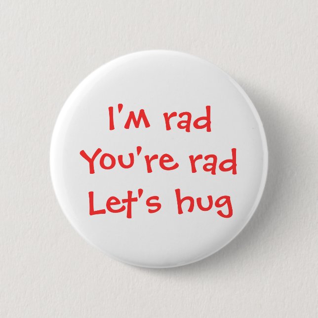 I'm rad, you're rad, let's hug button (Front)