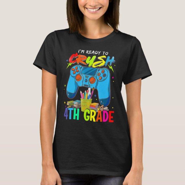 I'm Ready Crush 4th Grade Back To School Video Gam T-Shirt (Front)