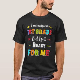 I'm Ready For 1st Grade But Is It Ready For Me 20 T-Shirt
