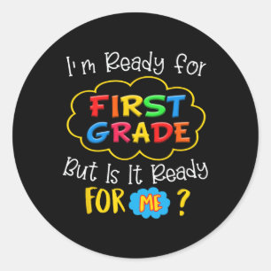 I'm Ready For 1st Grade But Is It Ready For Me Classic Round Sticker