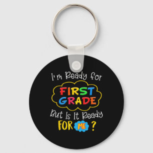 I'M READY FOR 1ST GRADE BUT IS IT READY FOR ME  KEYCHAIN