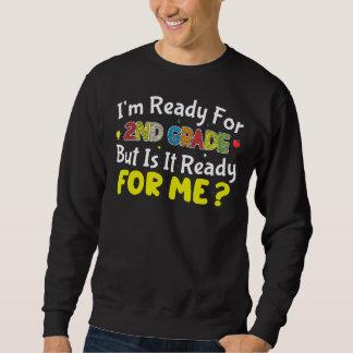 I'm Ready For 2nd Grade Is It Ready For Me Back To Sweatshirt