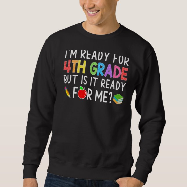 I'm Ready For 4th Grade Back To School  Student Te Sweatshirt (Front)