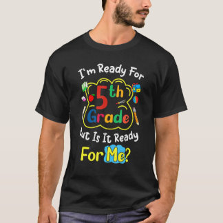 I'm Ready For 5th Grade But Is It Ready For Me  Sa T-Shirt