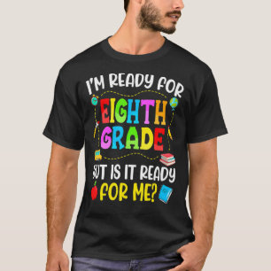 I'm Ready For 8th Grade Teacher Student First Day T-Shirt