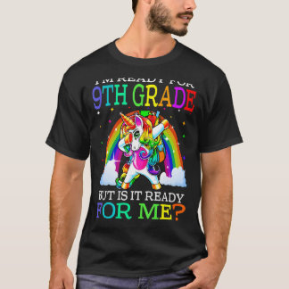 I'm Ready For 9th Grade But Is It Ready For Me Uni T-Shirt