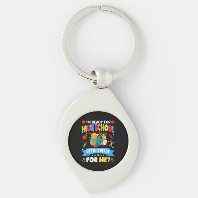 I'm Ready For High School But Is It Ready For Me Keychain (Front)