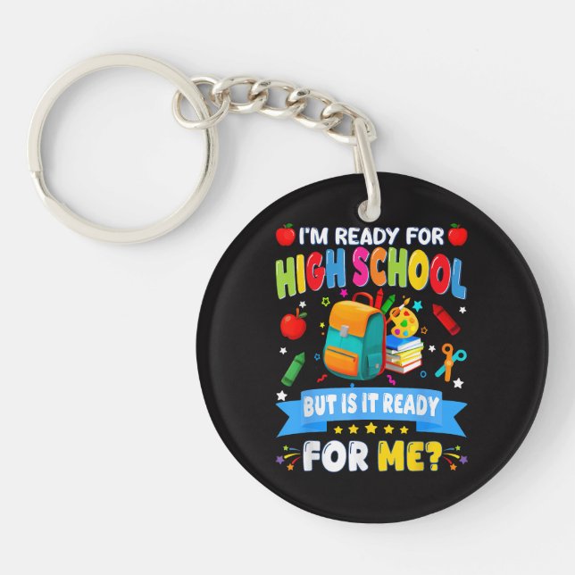 I'm Ready For High School But Is It Ready For Me Keychain (Front)