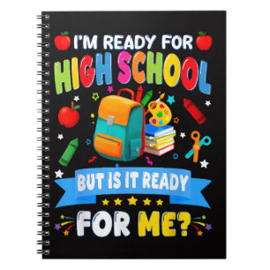 I'm Ready For High School But Is It Ready For Me Notebook